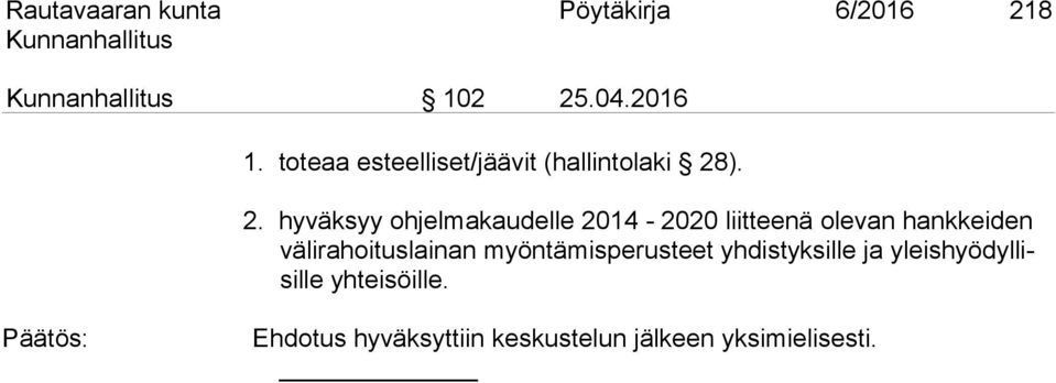 ). 2. hyväksyy ohjelmakaudelle 2014-2020 liitteenä olevan hankkeiden