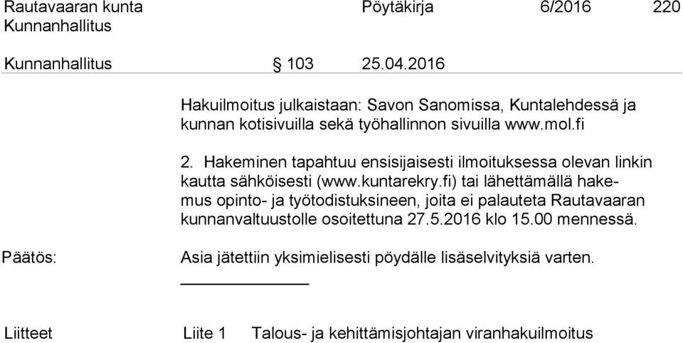 Hakeminen tapahtuu ensisijaisesti ilmoituksessa olevan linkin kautta sähköisesti (www.kuntarekry.