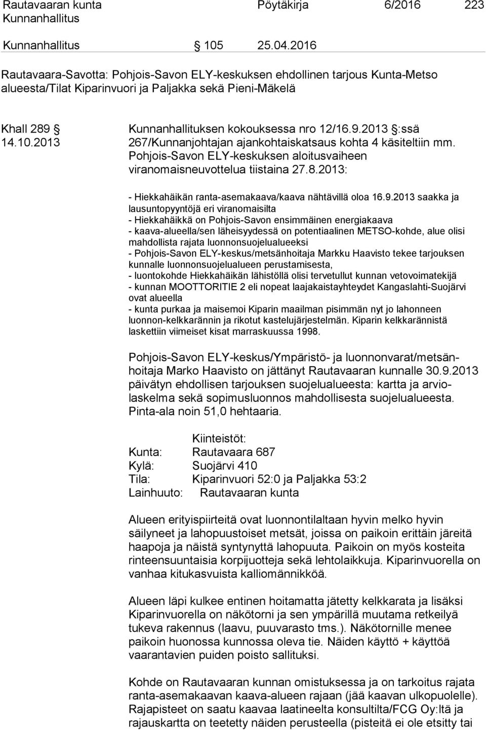 10.2013 267/Kunnanjohtajan ajankohtaiskatsaus kohta 4 käsiteltiin mm. Pohjois-Savon ELY-keskuksen aloitusvaiheen viranomaisneuvottelua tiistaina 27.8.