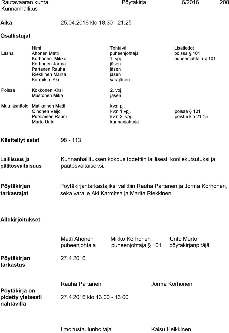 Oinonen Veijo kv:n 1.vpj. poissa 101 Pursiainen Rauni kv:n 2. vpj. poistui klo 21.