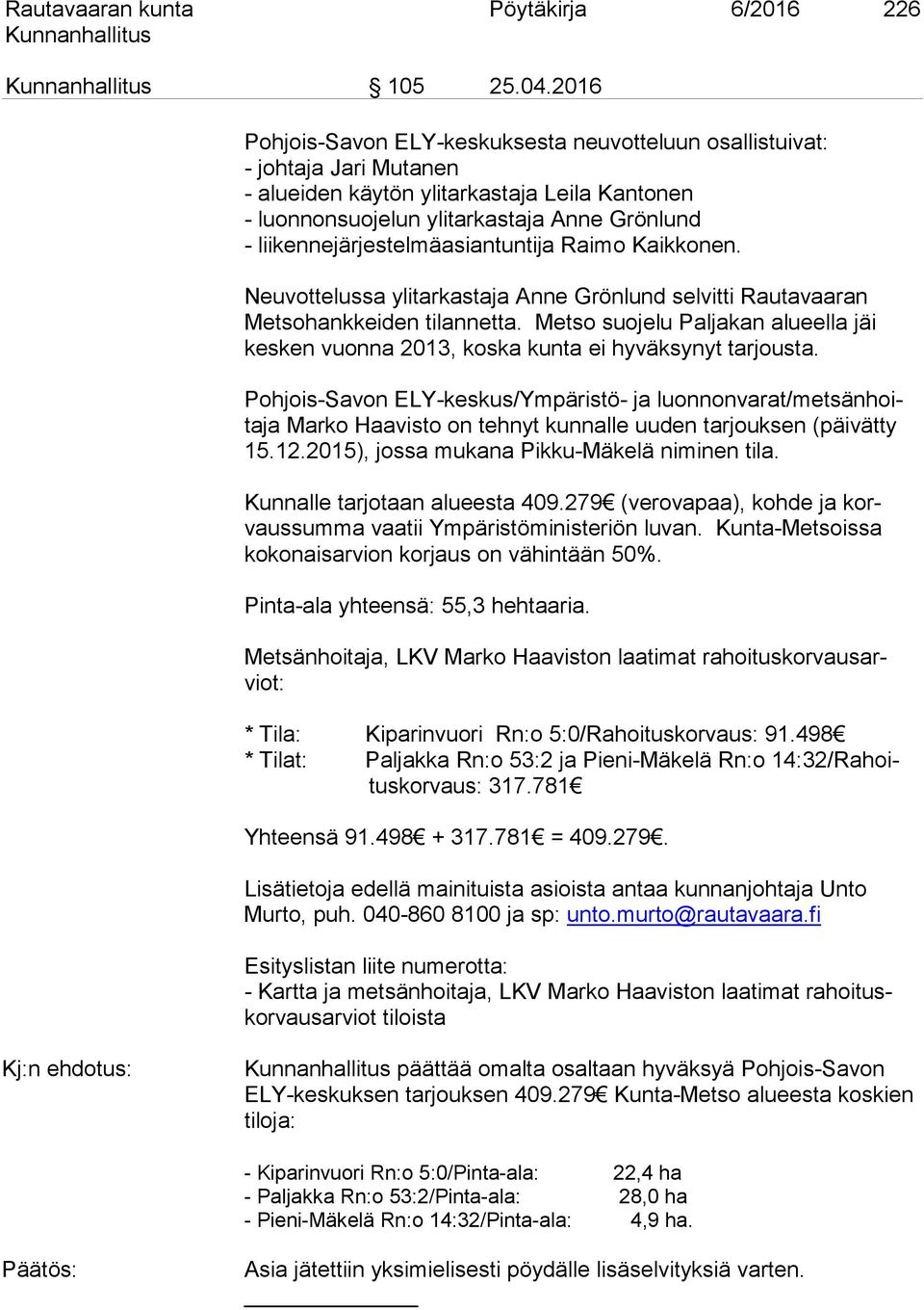 liikennejärjestelmäasiantuntija Raimo Kaikkonen. Neuvottelussa ylitarkastaja Anne Grönlund selvitti Rautavaaran Metsohankkeiden tilannetta.