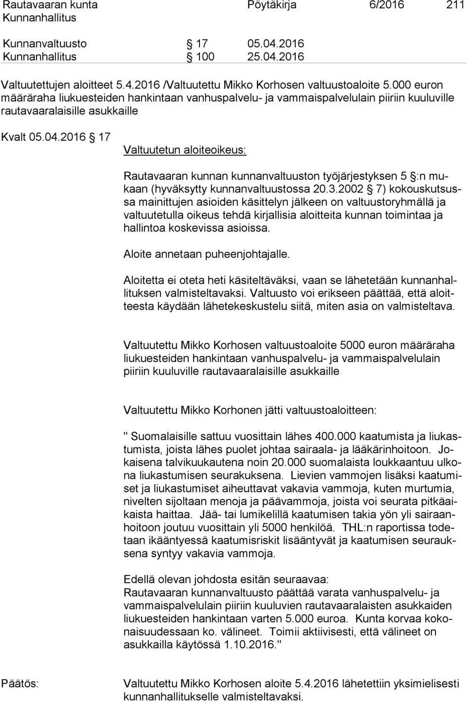 2016 17 Valtuutetun aloiteoikeus: Rautavaaran kunnan kunnanvaltuuston työjärjestyksen 5 :n mukaan (hyväksytty kunnanvaltuustossa 20.3.