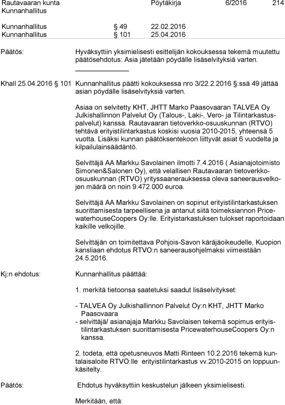Asiaa on selvitetty KHT, JHTT Marko Paasovaaran TALVEA Oy Julkishallinnon Palvelut Oy (Talous-, Laki-, Vero- ja Tilintarkastuspalvelut) kanssa.