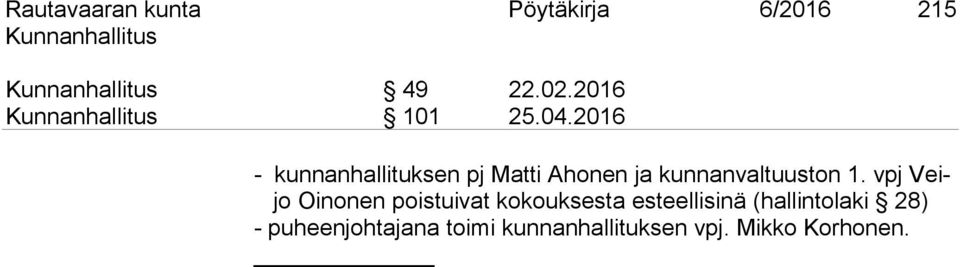 vpj Veijo Oinonen poistuivat kokouksesta esteellisinä