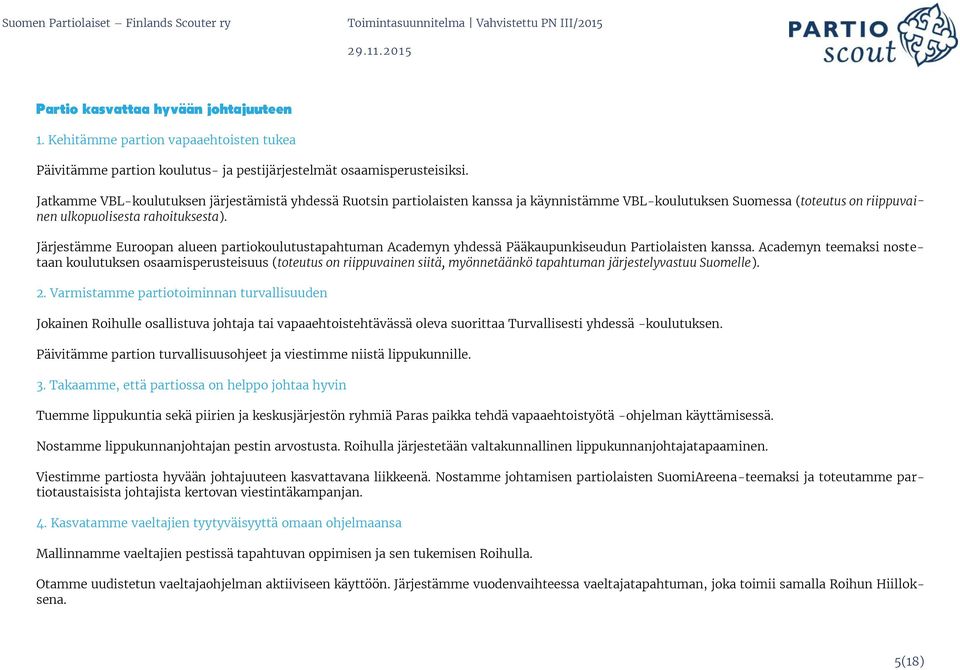 Järjestämme Euroopan alueen partiokoulutustapahtuman Academyn yhdessä Pääkaupunkiseudun Partiolaisten kanssa.