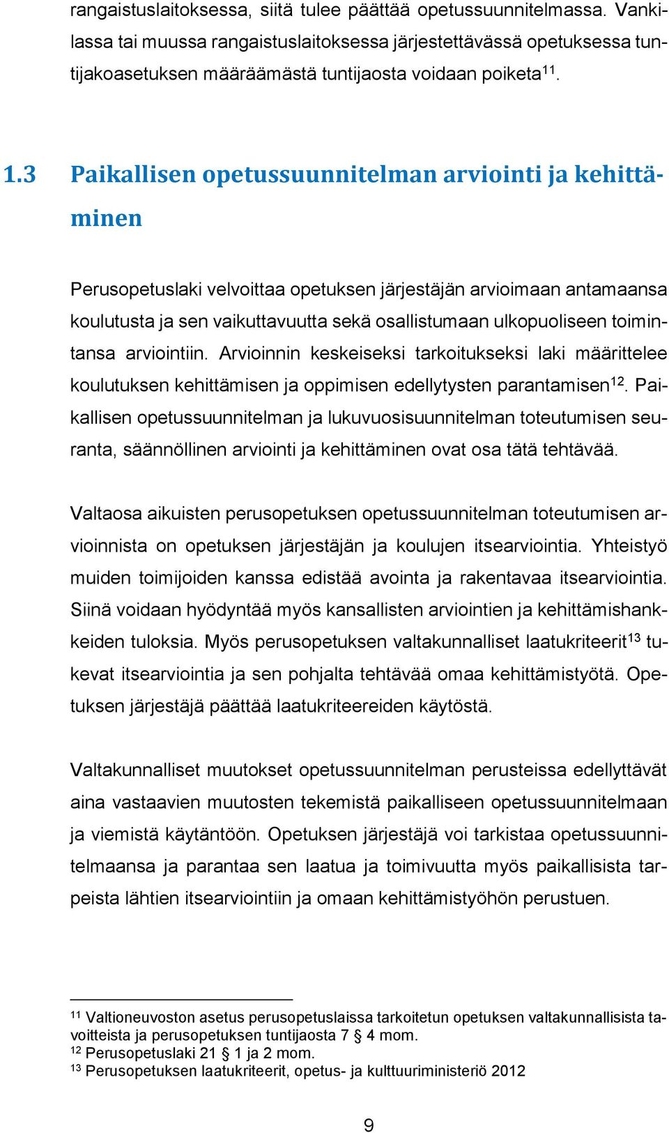 toimintansa arviointiin. Arvioinnin keskeiseksi tarkoitukseksi laki määrittelee koulutuksen kehittämisen ja oppimisen edellytysten parantamisen 12.