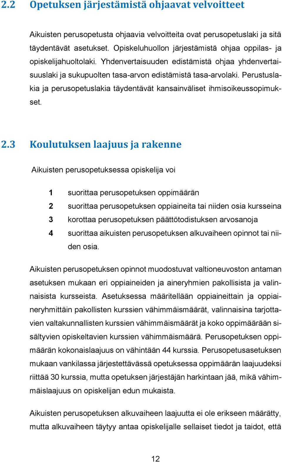 Perustuslakia ja perusopetuslakia täydentävät kansainväliset ihmisoikeussopimukset. 2.