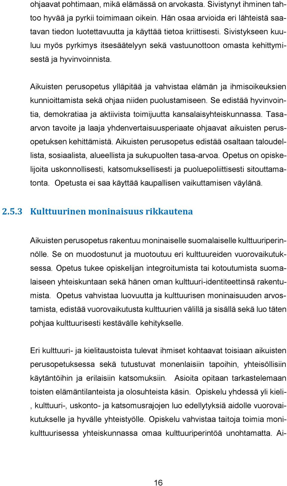 Sivistykseen kuuluu myös pyrkimys itsesäätelyyn sekä vastuunottoon omasta kehittymisestä ja hyvinvoinnista.