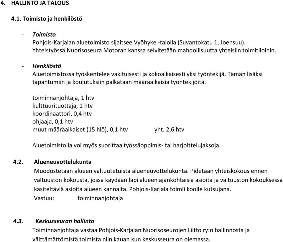 Tämän lisäksi tapahtumiin ja kulutuksiin palkataan määräaikaisia työntekijöitä.