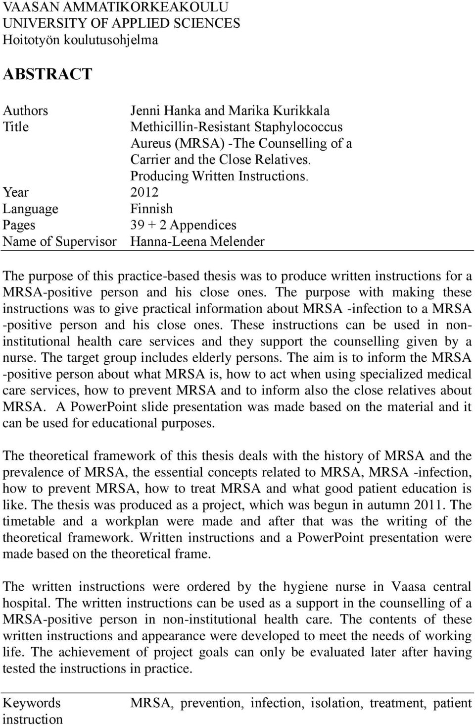 Year 2012 Language Finnish Pages 39 + 2 Appendices Name of Supervisor Hanna-Leena Melender The purpose of this practice-based thesis was to produce written instructions for a MRSA-positive person and