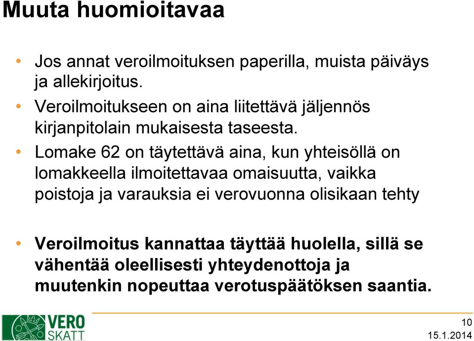 Lomake 62 on täytettävä aina, kun yhteisöllä on lomakkeella ilmoitettavaa omaisuutta, vaikka poistoja ja