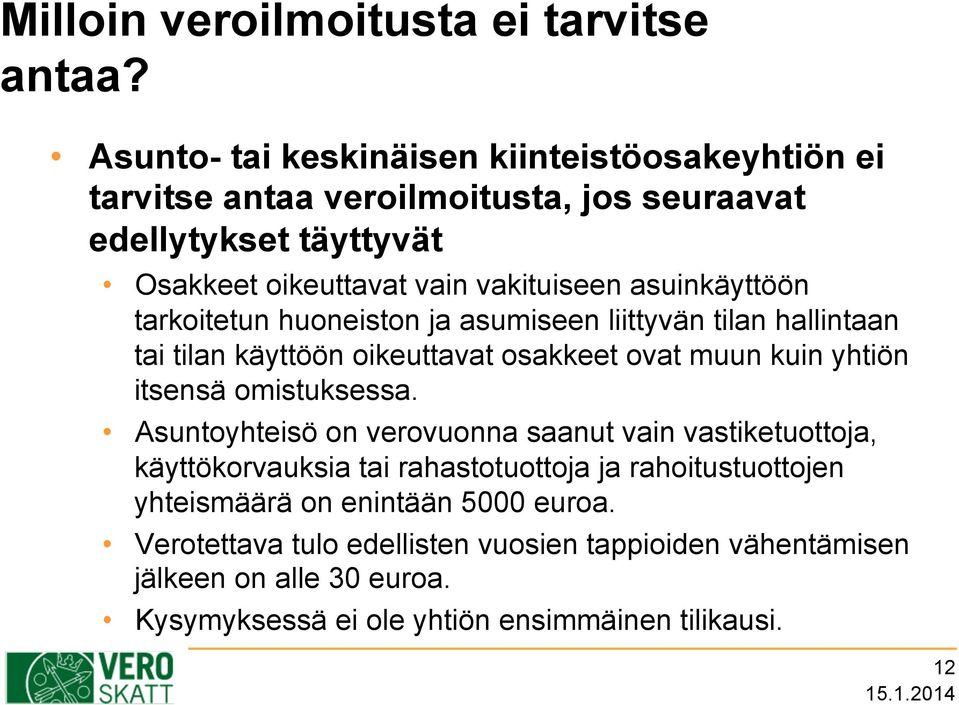 asuinkäyttöön tarkoitetun huoneiston ja asumiseen liittyvän tilan hallintaan tai tilan käyttöön oikeuttavat osakkeet ovat muun kuin yhtiön itsensä omistuksessa.