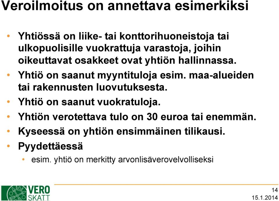 maa-alueiden tai rakennusten luovutuksesta. Yhtiö on saanut vuokratuloja.