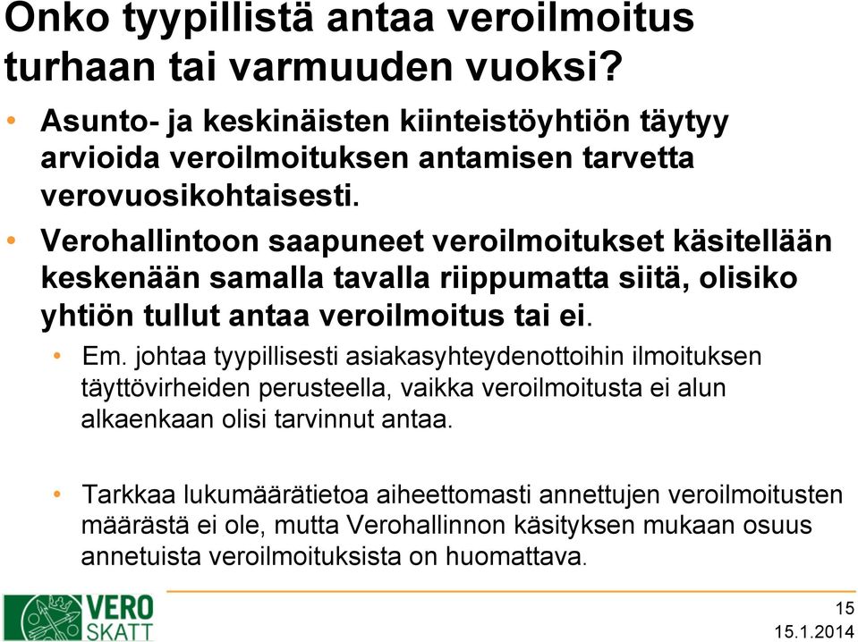 Verohallintoon saapuneet veroilmoitukset käsitellään keskenään samalla tavalla riippumatta siitä, olisiko yhtiön tullut antaa veroilmoitus tai ei. Em.