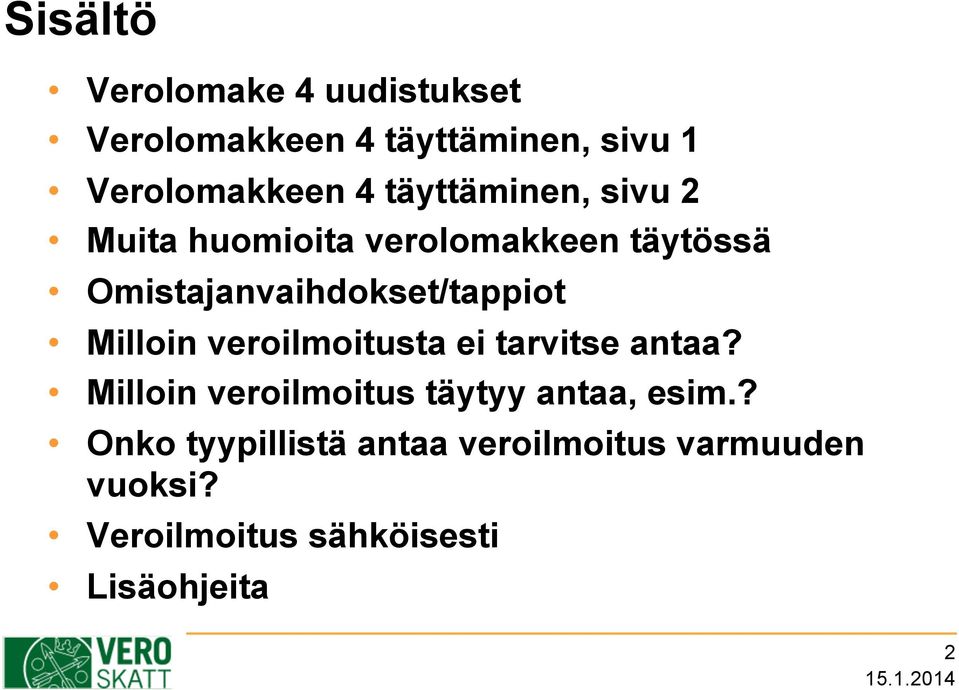 Milloin veroilmoitusta ei tarvitse antaa? Milloin veroilmoitus täytyy antaa, esim.