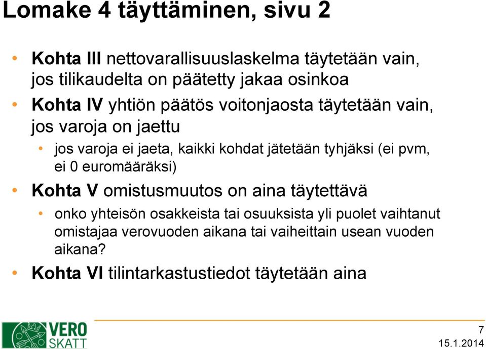 tyhjäksi (ei pvm, ei 0 euromääräksi) Kohta V omistusmuutos on aina täytettävä onko yhteisön osakkeista tai osuuksista yli