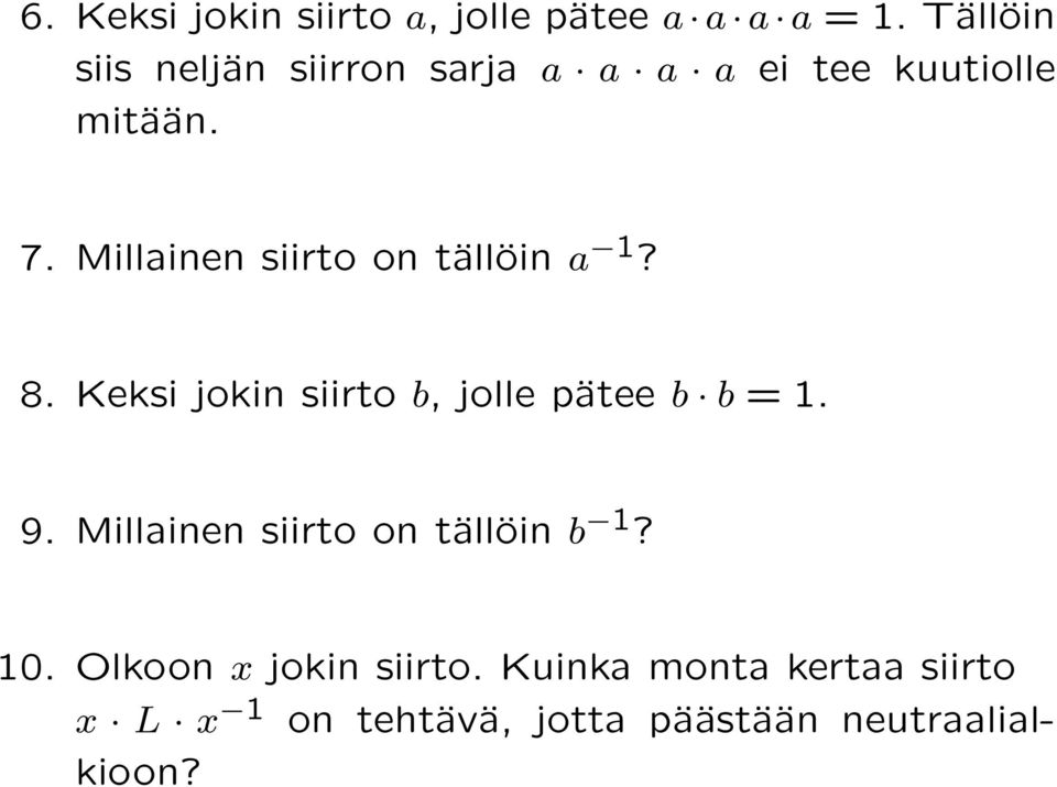 Millainen siirto on tällöin a 1? 8. Keksi jokin siirto b, jolle pätee b b = 1. 9.