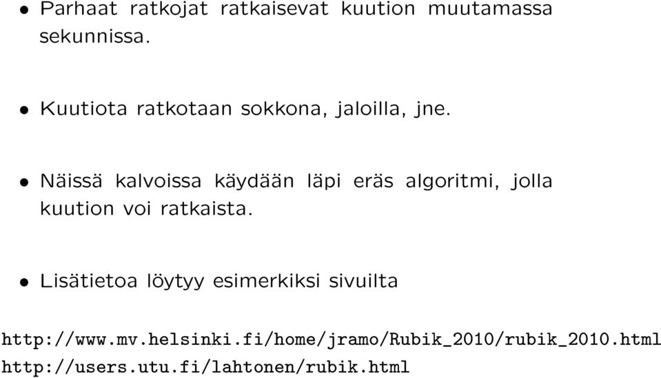 Näissä kalvoissa käydään läpi eräs algoritmi, jolla kuution voi ratkaista.