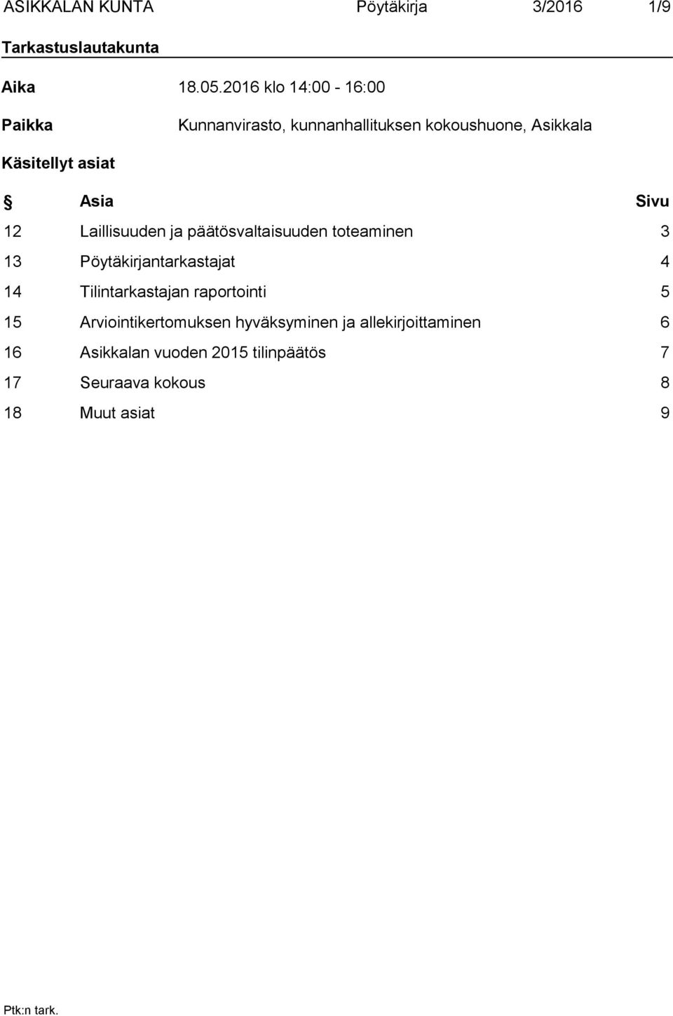 Sivu 12 Laillisuuden ja päätösvaltaisuuden toteaminen 3 13 Pöytäkirjantarkastajat 4 14 Tilintarkastajan