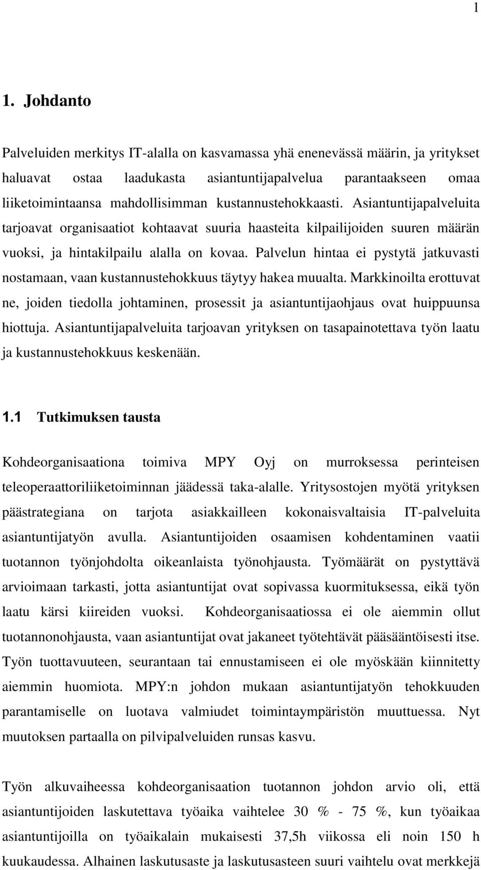 Palvelun hintaa ei pystytä jatkuvasti nostamaan, vaan kustannustehokkuus täytyy hakea muualta.