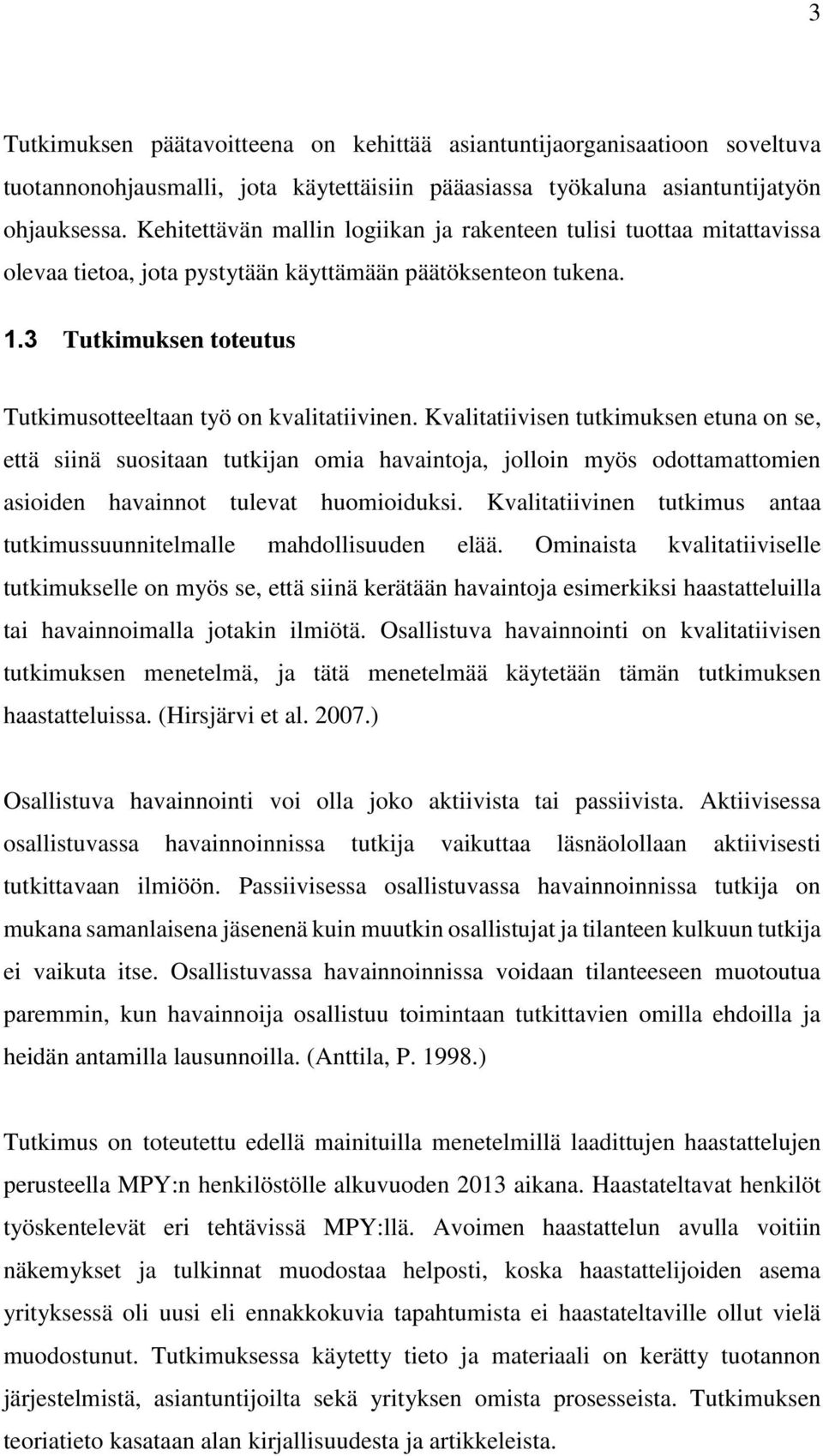 Kvalitatiivisen tutkimuksen etuna on se, että siinä suositaan tutkijan omia havaintoja, jolloin myös odottamattomien asioiden havainnot tulevat huomioiduksi.