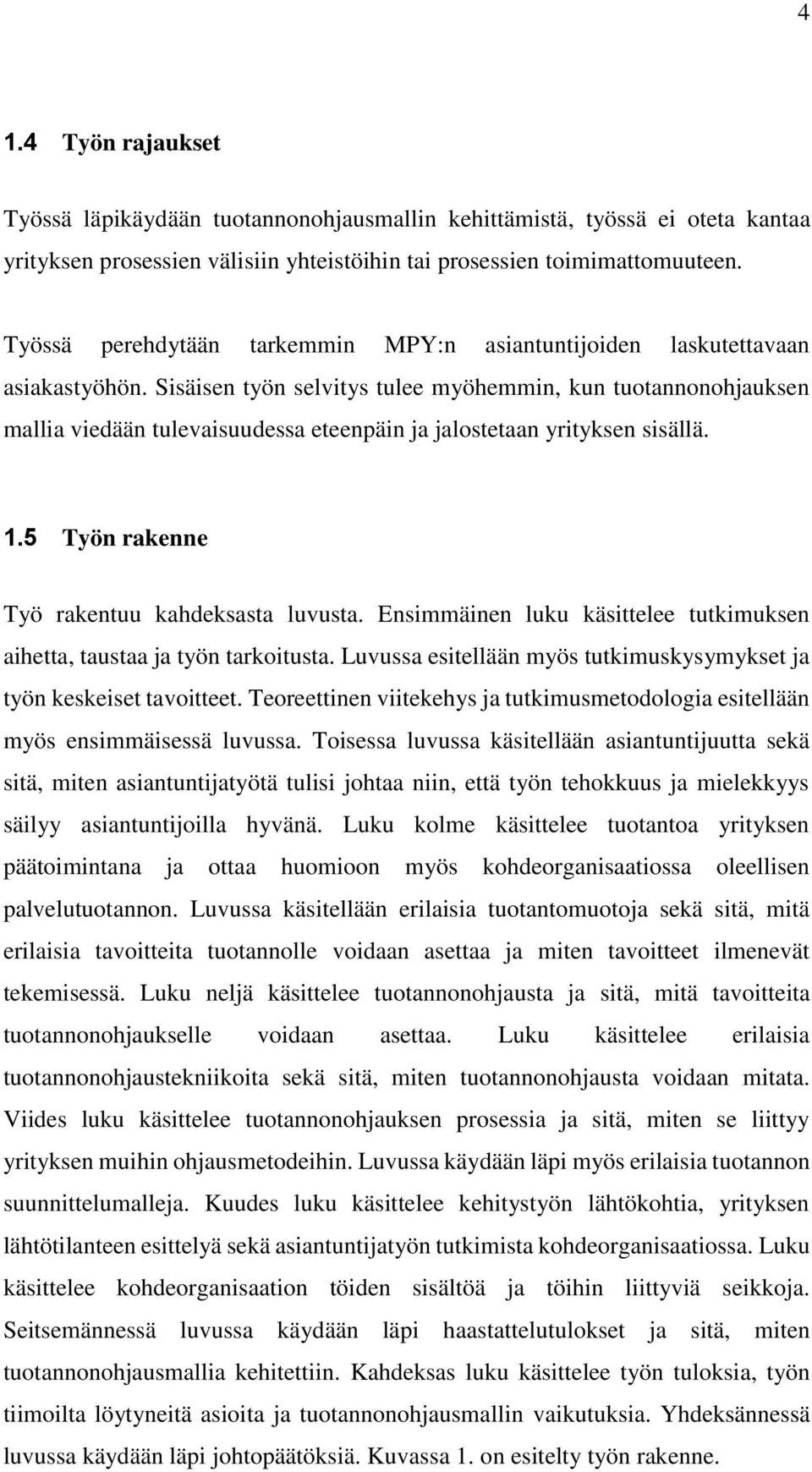 Sisäisen työn selvitys tulee myöhemmin, kun tuotannonohjauksen mallia viedään tulevaisuudessa eteenpäin ja jalostetaan yrityksen sisällä. 1.5 Työn rakenne Työ rakentuu kahdeksasta luvusta.