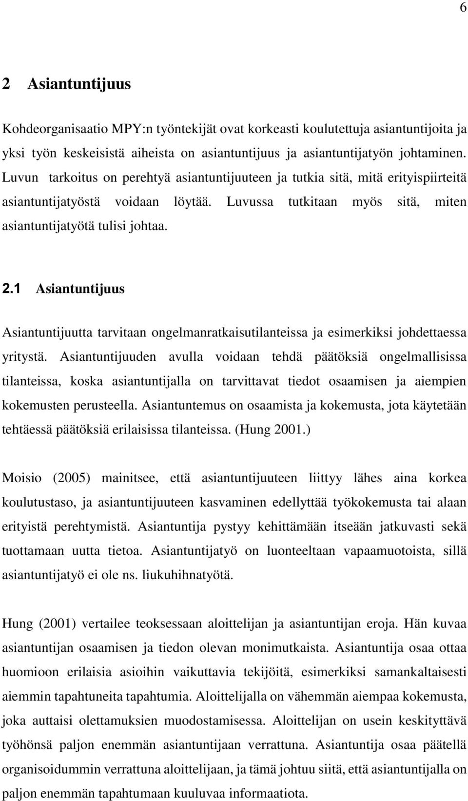 1 Asiantuntijuus Asiantuntijuutta tarvitaan ongelmanratkaisutilanteissa ja esimerkiksi johdettaessa yritystä.