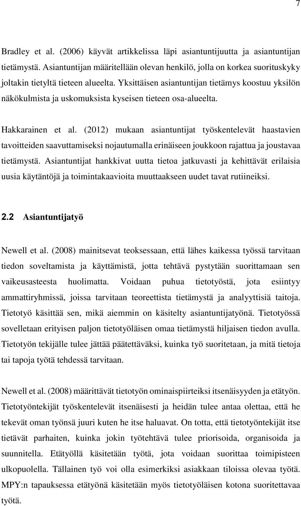 Yksittäisen asiantuntijan tietämys koostuu yksilön näkökulmista ja uskomuksista kyseisen tieteen osa-alueelta. Hakkarainen et al.