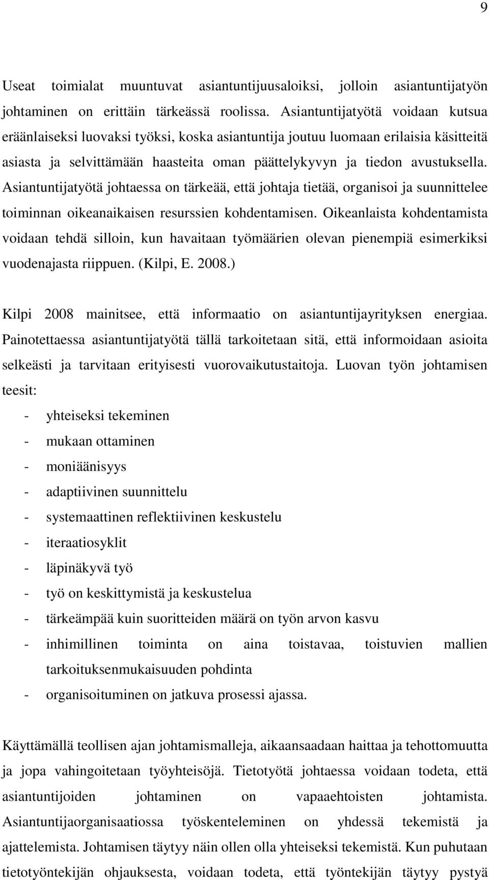 Asiantuntijatyötä johtaessa on tärkeää, että johtaja tietää, organisoi ja suunnittelee toiminnan oikeanaikaisen resurssien kohdentamisen.