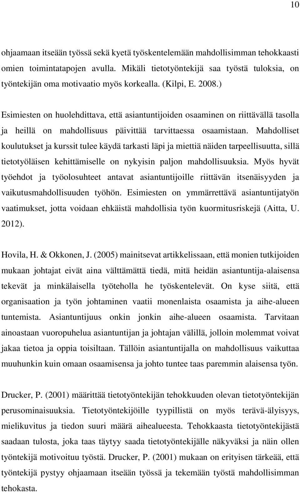 ) Esimiesten on huolehdittava, että asiantuntijoiden osaaminen on riittävällä tasolla ja heillä on mahdollisuus päivittää tarvittaessa osaamistaan.