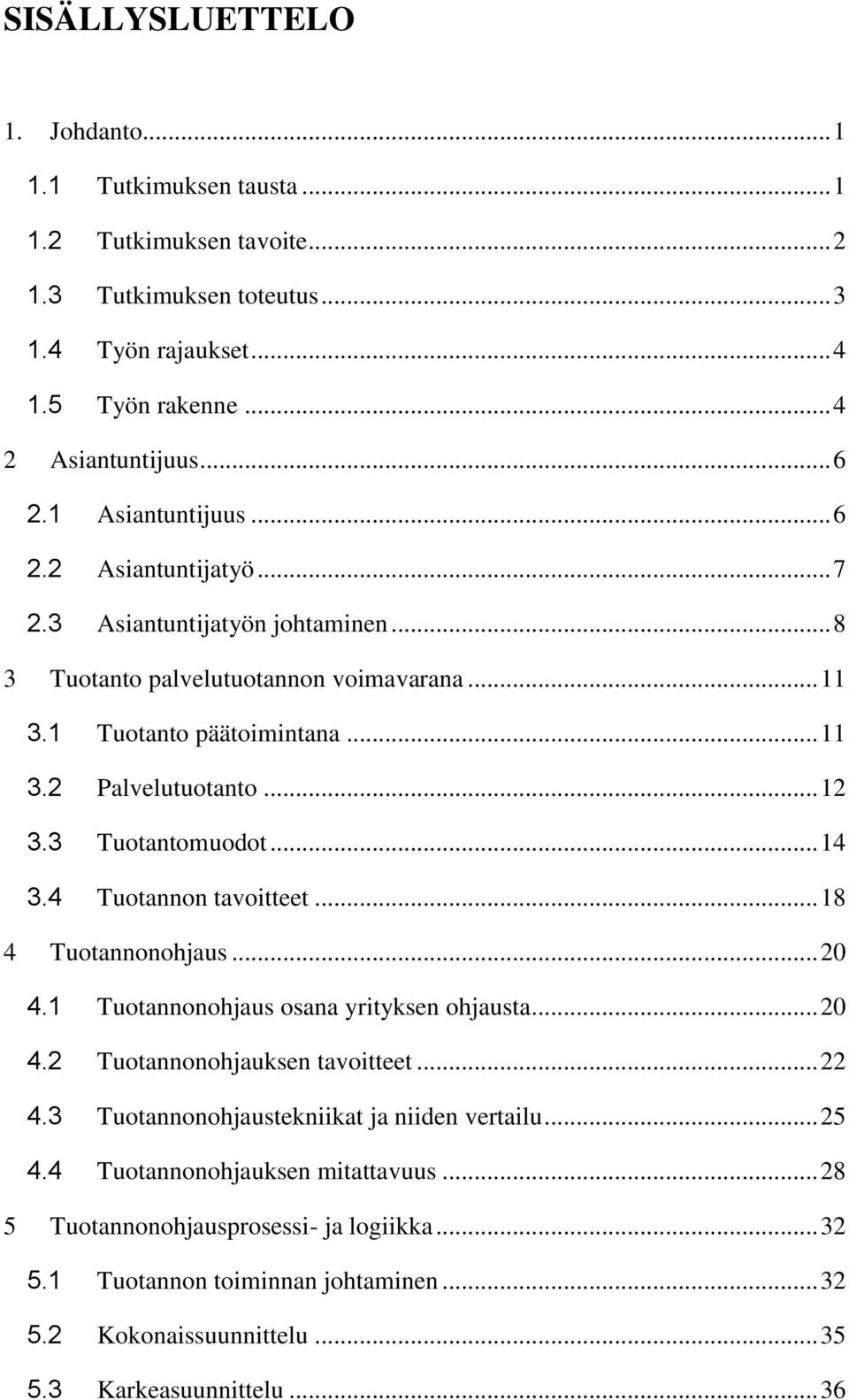3 Tuotantomuodot... 14 3.4 Tuotannon tavoitteet... 18 4 Tuotannonohjaus... 20 4.1 Tuotannonohjaus osana yrityksen ohjausta... 20 4.2 Tuotannonohjauksen tavoitteet... 22 4.