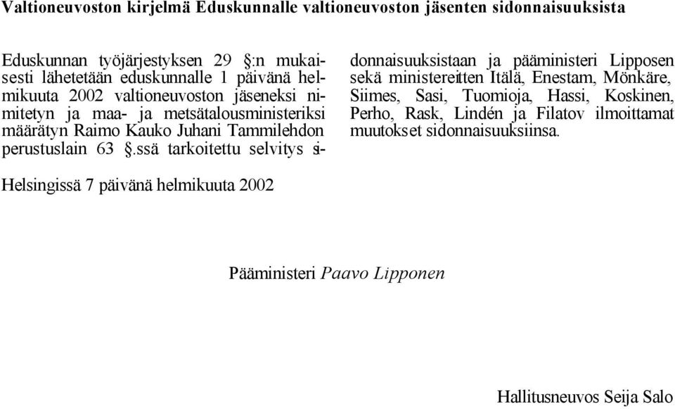 ssä tarkoitettu selvitys sidonnaisuuksistaan ja pääministeri Lipposen sekä ministereitten Itälä, Enestam, Mönkäre, Siimes, Sasi, Tuomioja, Hassi, Koskinen,