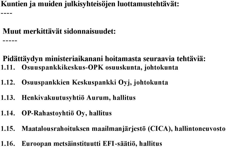 Osuuspankkien Keskuspankki Oyj, johtokunta 1.13. Henkivakuutusyhtiö Aurum, hallitus 1.14.