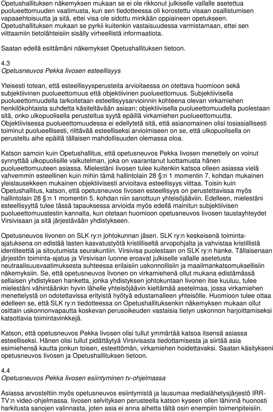 Opetushallituksen mukaan se pyrkii kuitenkin vastaisuudessa varmistamaan, ettei sen viittaamiin tietolähteisiin sisälly virheellistä informaatiota.