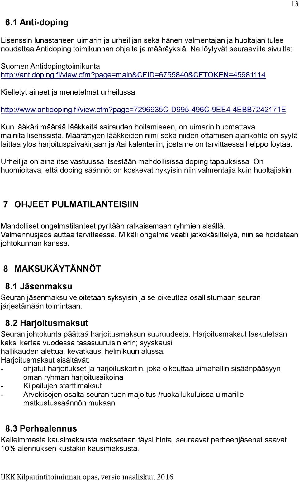 page=main&cfid=6755840&cftoken=45981114 Kielletyt aineet ja menetelmät urheilussa http://www.antidoping.fi/view.cfm?