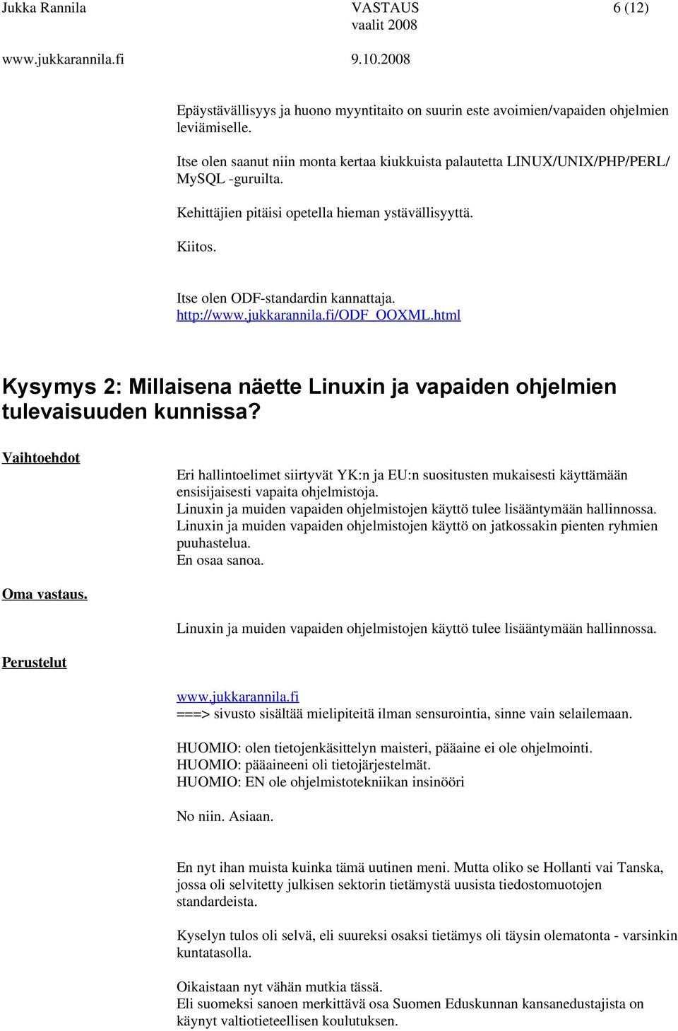 http://www.jukkarannila.fi/odf_ooxml.html Kysymys 2: Millaisena näette Linuxin ja vapaiden ohjelmien tulevaisuuden kunnissa?