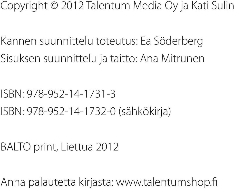 Mitrunen ISBN: 978-952-14-1731-3 ISBN: 978-952-14-1732-0