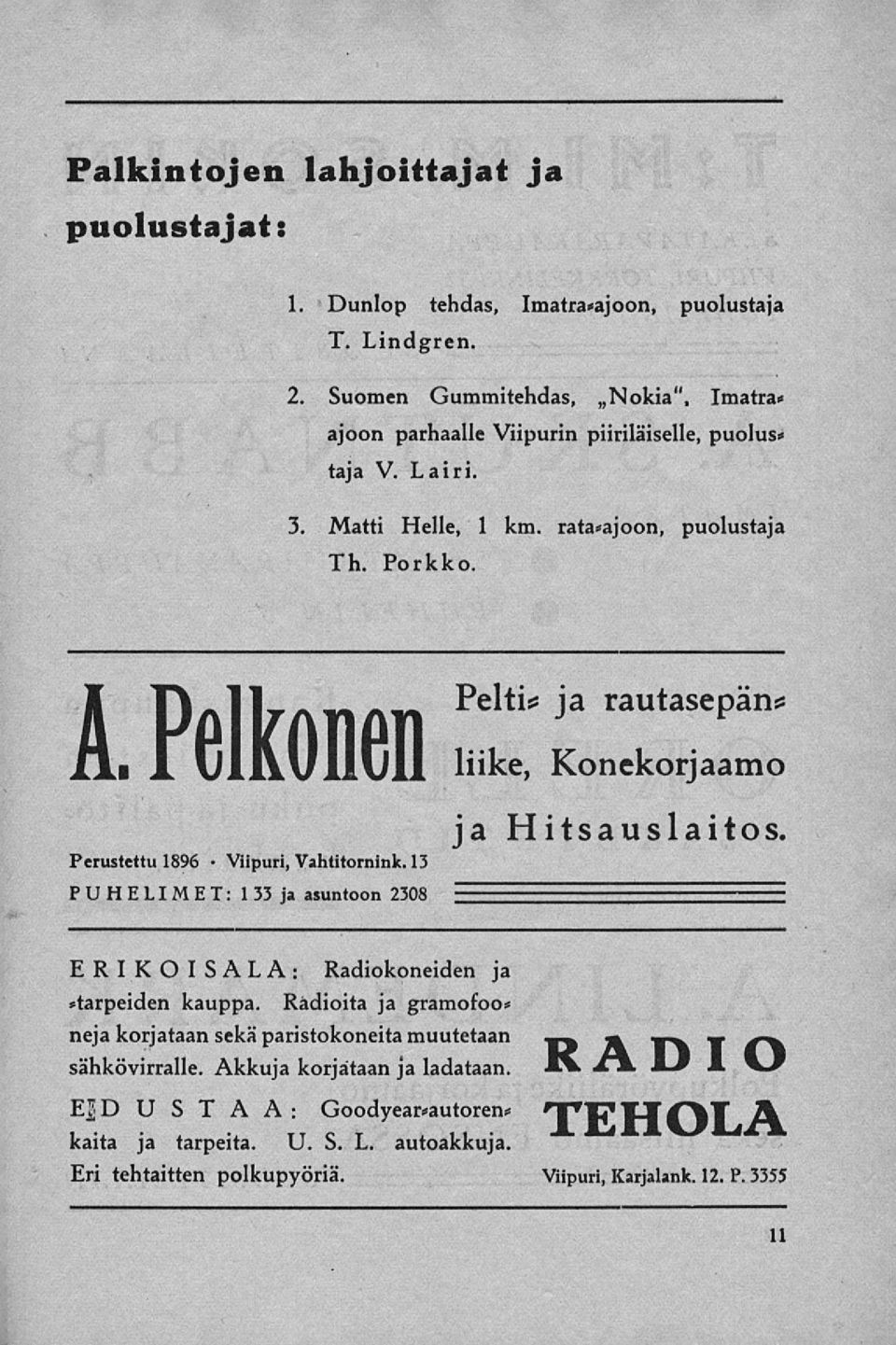 Pelkonen Pelti* ja rautasepän* liike, Konekorjaamo Perustettu 1896 Vahtitornink. 13 PUHELIMET: 133 ja asuntoon 2308 ja Hitsauslaitos. ERIKOISALA: Radiokoneiden ja»tarpeiden kauppa.