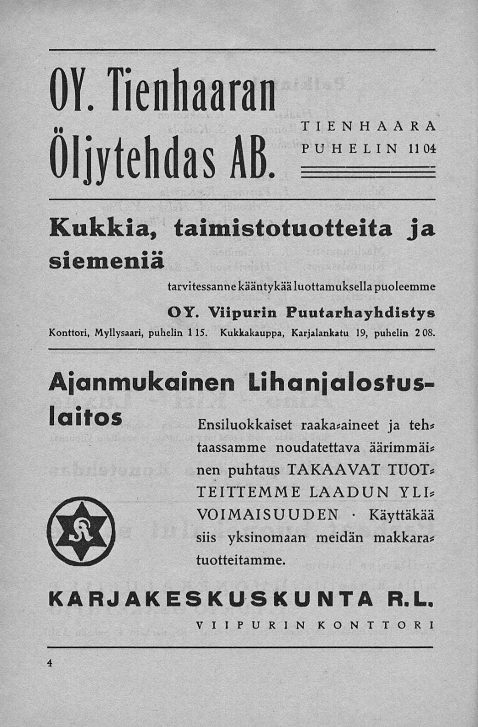 Viipurin Puutarhayhdistys Konttori, Myllysaari, puhelin 115. Kukkakauppa, Karjalankatu 19, puhelin 2 08.