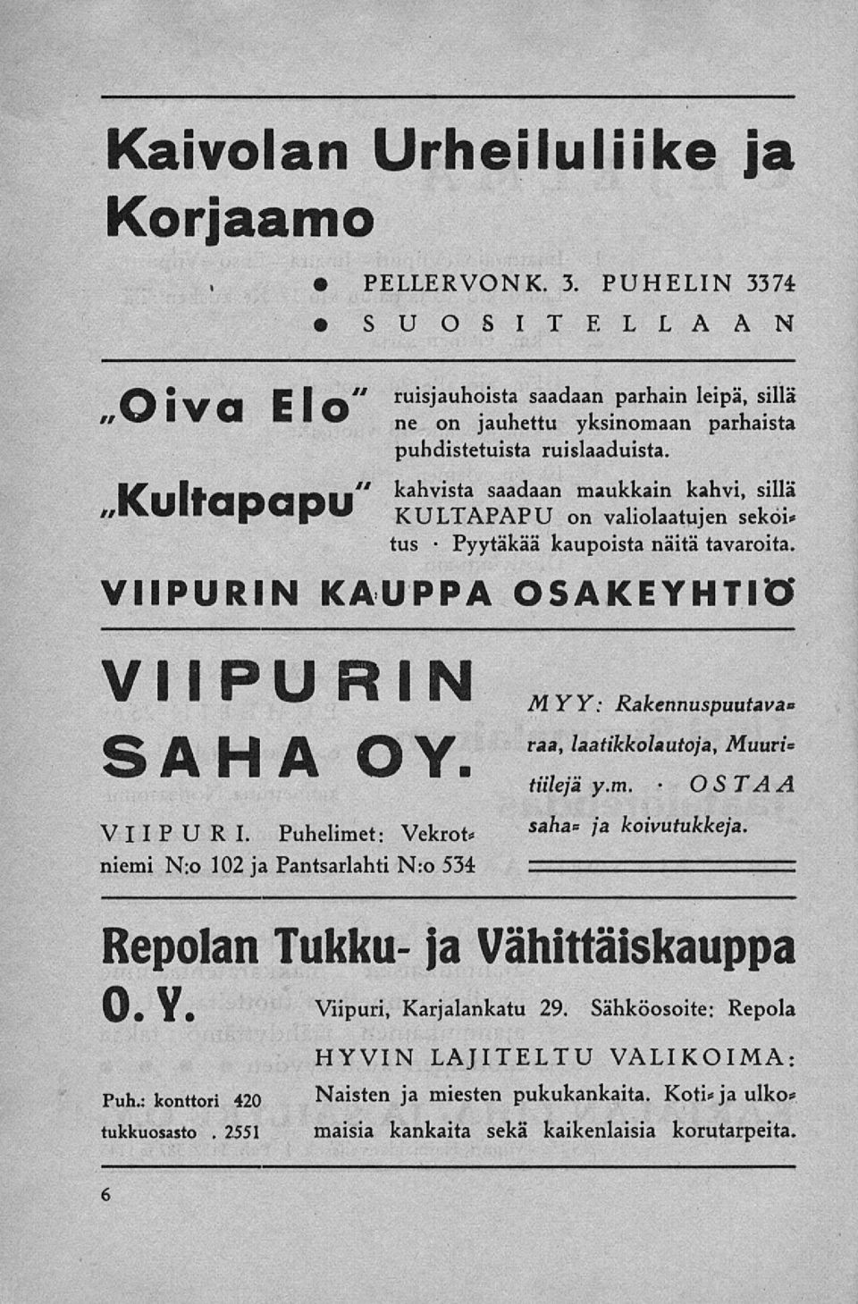 ITllltflnnnil" IYUITUpupU kahvista saadaan maukkain kahvi, sillä KULTAPAPU on valiolaatujen seköi* tus kaupoista näitä tavaroita.