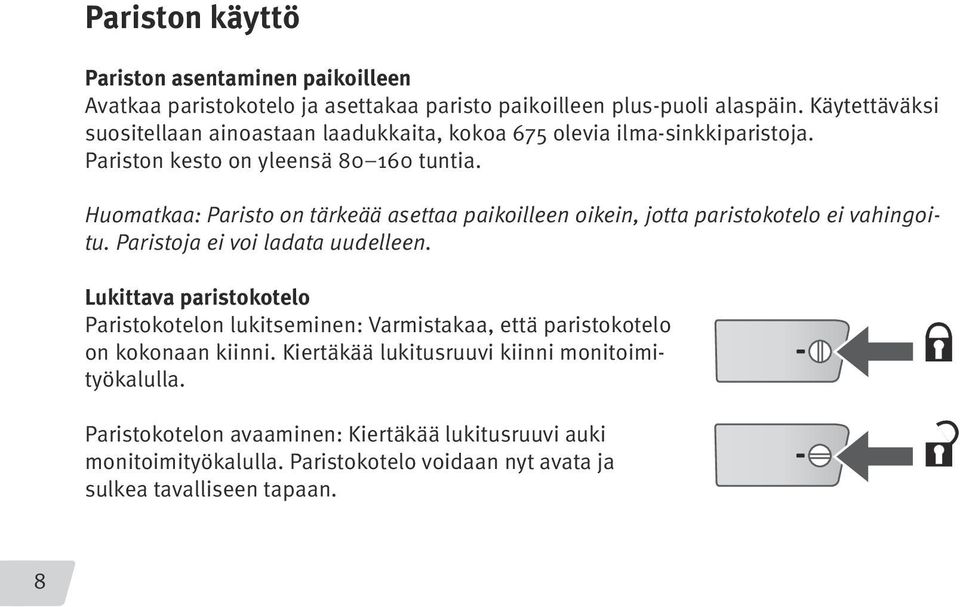 Huomatkaa: Paristo on tärkeää asettaa paikoilleen oikein, jotta paristokotelo ei vahingoitu. Paristoja ei voi ladata uudelleen.