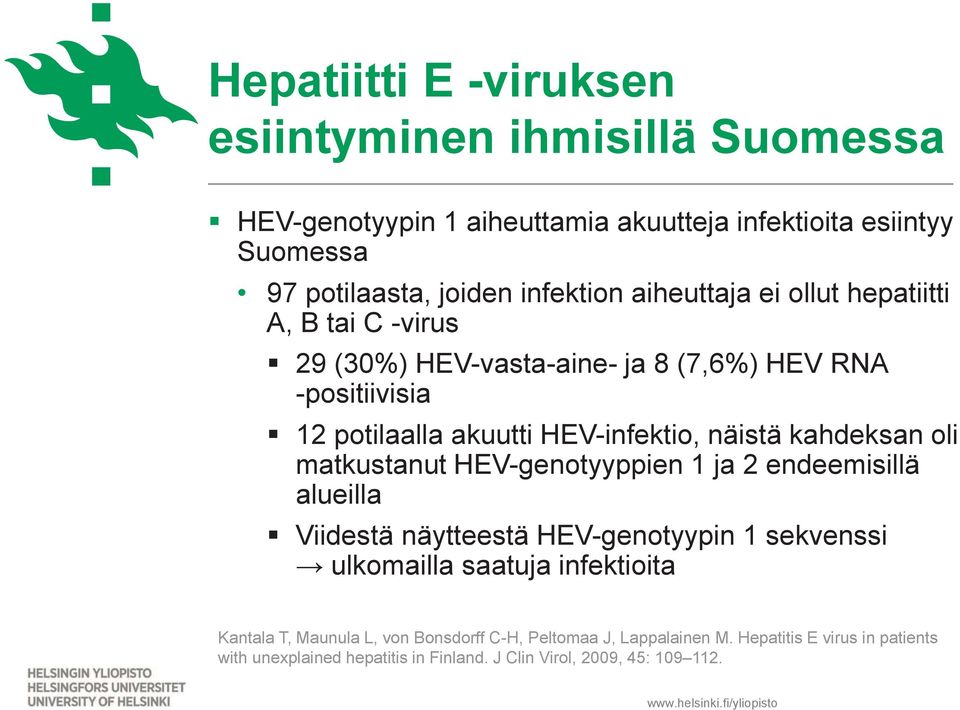 kahdeksan oli matkustanut HEV-genotyyppien 1 ja 2 endeemisillä alueilla Viidestä näytteestä HEV-genotyypin 1 sekvenssi ulkomailla saatuja infektioita