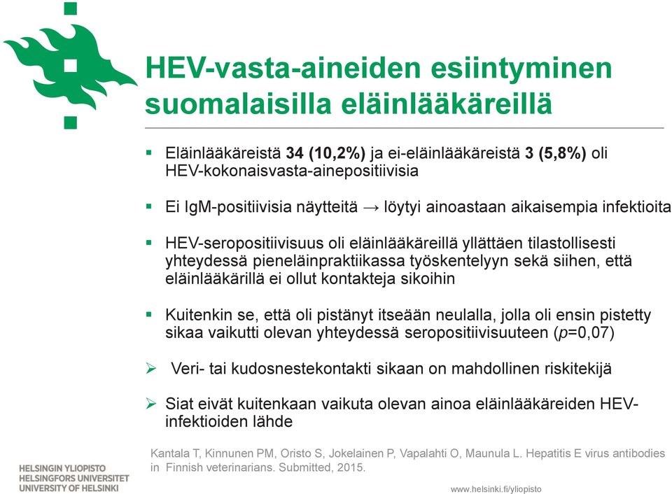 kontakteja sikoihin Kuitenkin se, että oli pistänyt itseään neulalla, jolla oli ensin pistetty sikaa vaikutti olevan yhteydessä seropositiivisuuteen (p=0,07) Veri- tai kudosnestekontakti sikaan on