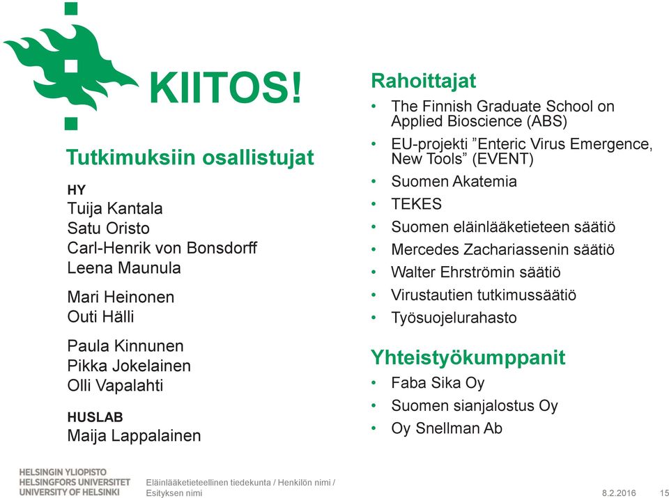 Tutkimuksiin osallistujat Rahoittajat The Finnish Graduate School on Applied Bioscience (ABS) EU-projekti Enteric Virus Emergence, New Tools (EVENT) Suomen