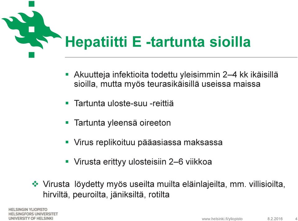 Virus replikoituu pääasiassa maksassa Virusta erittyy ulosteisiin 2 6 viikkoa v Virusta löydetty