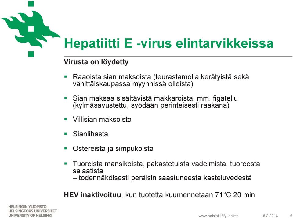 figatellu (kylmäsavustettu, syödään perinteisesti raakana) Villisian maksoista Sianlihasta Ostereista ja simpukoista