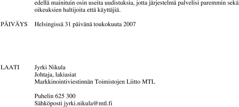 PÄIVÄYS Helsingissä 31 päivänä toukokuuta 2007 LAATI Jyrki Nikula Johtaja,