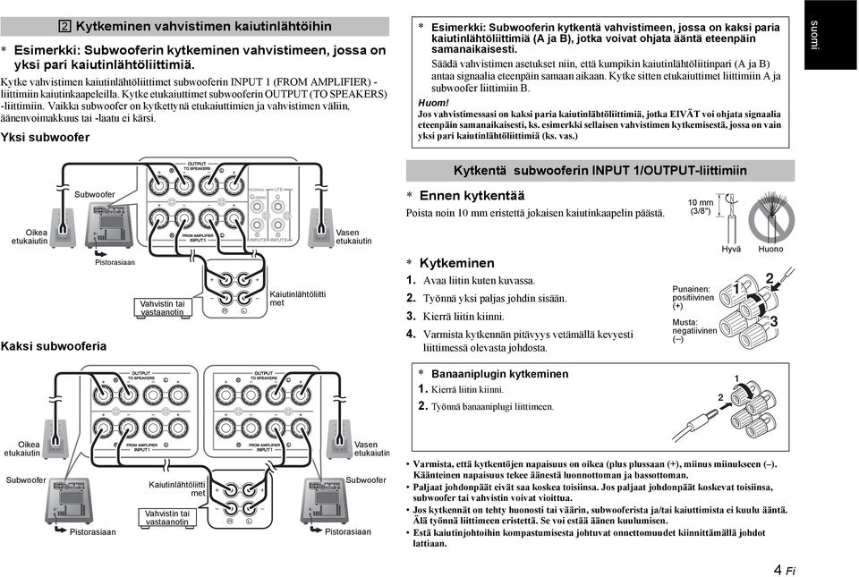 Yksi subwoofer Kytkeminen vahvistimen kaiutinlähtöihin * Esimerkki: in kytkentä vahvistimeen, jossa on kaksi paria kaiutinlähtöliittimiä (A ja B), jotka voivat ohjata ääntä eteenpäin samanaikaisesti.