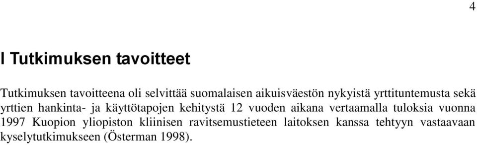 kehitystä 12 vuoden aikana vertaamalla tuloksia vuonna 1997 Kuopion yliopiston