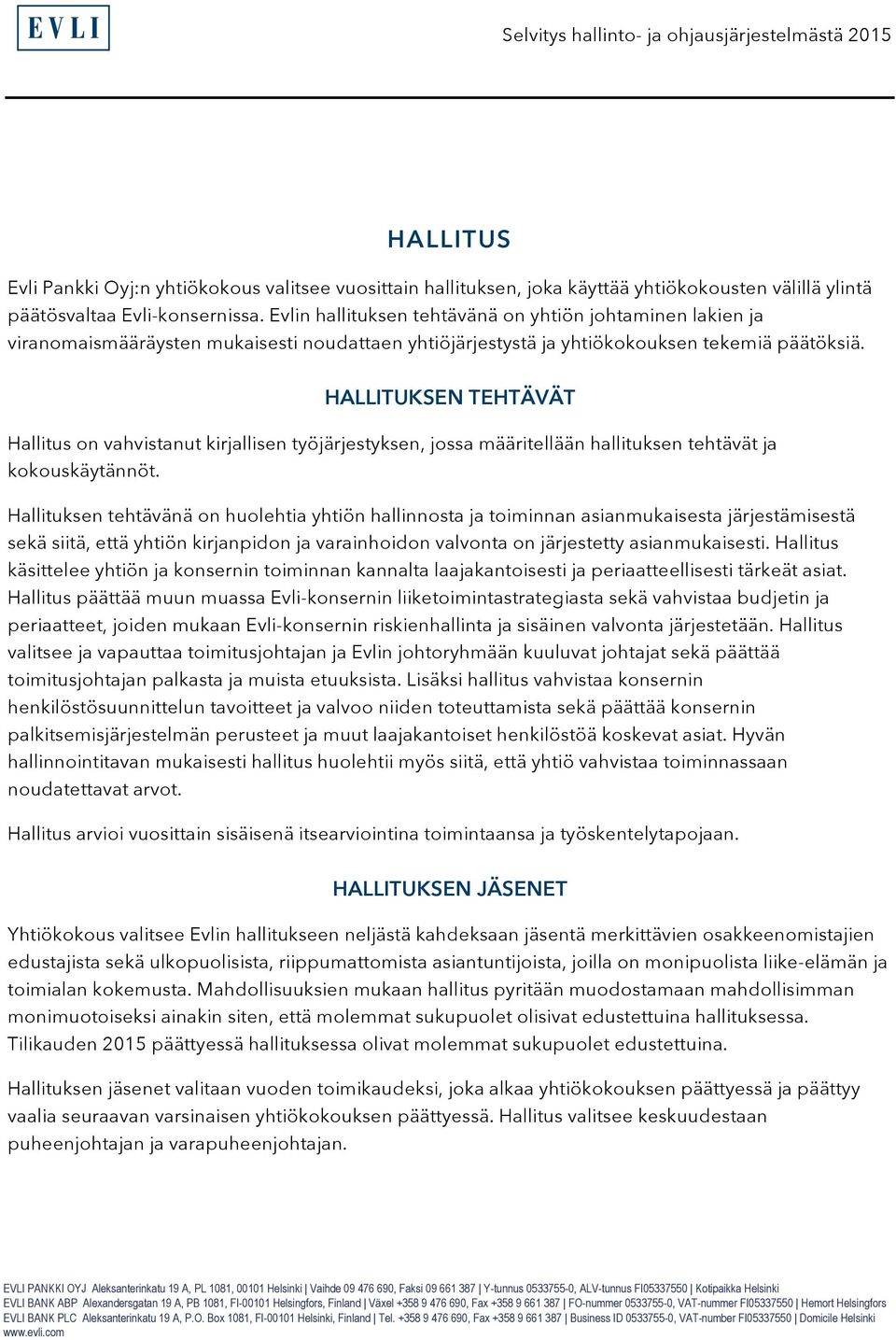 HALLITUKSEN TEHTÄVÄT Hallitus on vahvistanut kirjallisen työjärjestyksen, jossa määritellään hallituksen tehtävät ja kokouskäytännöt.